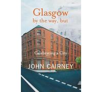 Glasgow by the Way, But: Celebrating a City