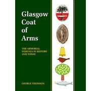 Glasgow Coat of Arms: The armorial insignia in history and today