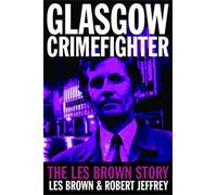 Glasgow Crimefighter: The Les Brown Story