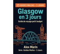 Glasgow en 3 jours - Guide de voyage petit budget: Programme jour par jour, transports malins et bons plans pour découvrir la ville sans stress ni dépenses inutiles. (Guides Malins- 3 jours)
