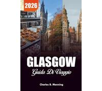 GLASGOW GUIDA DI VIAGGIO 2026: Principali attrazioni, segreti locali, passeggiate in città e punti salienti gastronomici per una vacanza indimenticabile in Scozia
