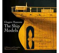 Glasgow Museums: The Ship Models : A History & Complete Illustrated Catalogue