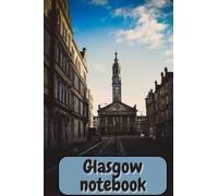 Glasgow notebook: write your best memories in Glasgow | notebook for people who live in Glasgow and who want to visit it | Best gift for birthday