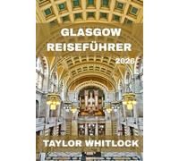 GLASGOW REISEFÜHRER 2026: Schottlands kulturelles Zentrum mit Sehenswürdigkeiten, Stadtvierteln, Essen, Musik, Shopping und Tagesausflügen