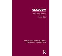 Glasgow: The Making of a City (Routledge Library Editions: Comparative Urbanization)