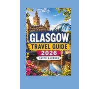 Glasgow Travel Guide 2026: Discover Scotland’s Largest City with Local Tips, Hidden Gems, Food, Culture, Day Trips, and Easy Itineraries
