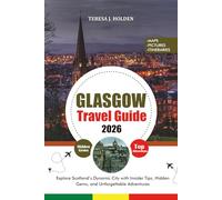 GLASGOW TRAVEL GUIDE 2026: Explore Scotland’s Dynamic City with Insider Tips, Hidden Gems, and Unforgettable Adventures