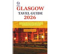 Glasgow Travel Guide 2026: On A Shoestring- Top Attractions, Hidden Gems, Must-See Landmarks, Local Culture, Essential Tips, and Bonus Travel Intel for an Unforgettable Scottish Adventure