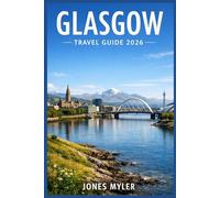 Glasgow Travel Guide 2026: Solve the Planning Confusion, Build Smart Itineraries, and Discover the City with Confidence (Best Travel Guides 2026)