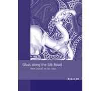 Glass along the Silk Road from 200 BC to AD 1000: International Conference within the scope of the »Sino-German Project on Cultural Heritage ... 11th-12th 2008: 9 (RGZM/LEIZA - Tagungen)