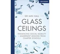 Glass Ceilings: Enhancing social mobility - Leadership lessons from Charter Schools: Enchancing social mobility - leadership lessons from charter schools