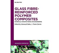 Glass Fibre-Reinforced Polymer Composites: Materials, Manufacturing and Engineering: 12 (Advanced Composites, 12)