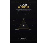 Glass & Focus: Lenses, Autofocus & Sharp Images for DSLR & Mirrorless Cameras (The Plain-English Photography Series)