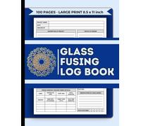 Glass Fusing Log Book: A Journal keep track and record glass fusing art projects | firing and kiln information | Fused Glass Project Form Logbook