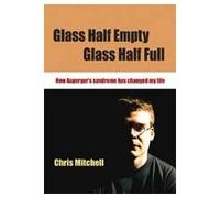 Glass Half-Empty, Glass Half-Full: How Asperger′s Syndrome Changed My Life (Lucky Duck Books)