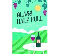 Glass Half Full: The Ups and Downs of Vineyard Life in France