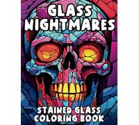 Glass Nightmares - A Horror Stained Glass Coloring Experience: Reveal Your Dark Side in this Unforgettable Journey into the Macabre with Stained Glass Horror Art