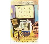 Glass, Paper, Beans: Revelations on the Nature and Value of Ordinary Things