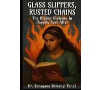 Glass Slippers, Rusted Chains: The Hidden Violence in Happily Ever After (Life in the Bliss Lane)
