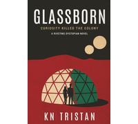 Glassborn: A Riveting Dystopian Novel: 1 (The Glassborn Chronicles)