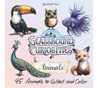Glassbound Curiosities: Animals - An Adult Coloring Book for Mindfulness and Stress Relief: 45 Animals to Collect and Color with the 1-2-3 Guided Shading System