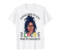 Glasses Make Me Sexy Locs Make Me Dangerous T-Shirt