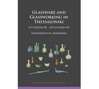 Glassware and Glassworking in Thessaloniki : 1st Century BC - 6th Century AD