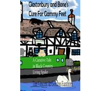 Glastonbury and Bone’s Cure For Gammy Feet: A Curative Tale in Black Country Living Spake (Glastonbury Tails)