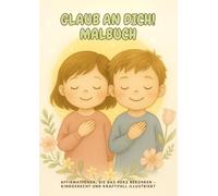 Glaub an dich! - Ein Malbuch voller Mutmach-Worte: Affirmationen, die das Herz berühren - kindgerecht und kraftvoll illustriert