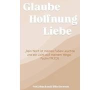 Glaube Hoffnung Liebe - Notizbuch mit Bibelversen: Christliches Notizbuch mit 152 Seiten und Bibelversen - Ideal für tägliche Andachten, Gebete und Gedanken