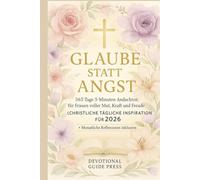 Glaube statt Angst: 365 Tage 5-Minuten-Andachten für Frauen voller Mut, Kraft und Freude (Christliche tägliche Inspiration für 2026) (Morning with Jesus Devotional Series)