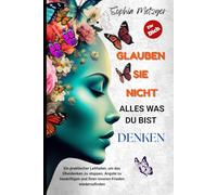 Glauben Sie Nicht Alles, Was Du Bist Denken: Ein praktischer Leitfaden, um das Überdenken zu stoppen, Ängste zu besänftigen und Ihren inneren Frieden wiederzufinden