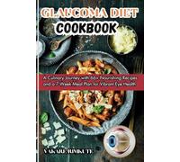 GLAUCOMA Diet Cookbook: A Culinary Journey with 66+ Nourishing Recipes and a 7-Week Meal Plan for Vibrant Eye Health