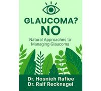 Glaucoma? No!: Natural Approaches to managing Glaucoma