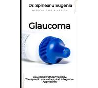 Glaucoma: Pathophysiology, Therapeutic Innovations, and Integrative Approaches