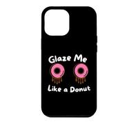 Glaze Me Like a Donut Funny Sassy Dirty Jokes About Doughnut Case for iPhone 12 Pro Max