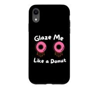 Glaze Me Like a Donut Funny Sassy Dirty Jokes About Doughnut Case for iPhone XR