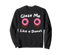 Glaze Me Like a Donut Funny Sassy Dirty Jokes About Doughnut Sweatshirt