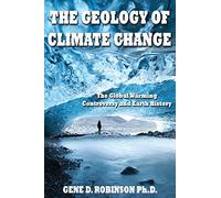 Glboal Warming-alarmists, Skeptics & Deniers: A Geoscientist Looks at the Science of Climate Change