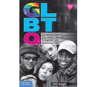 GLBTQ: The Survival Guide for Gay, Lesbian, Bisexual, Transgender, and Questioning Teens