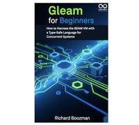 Gleam for Beginners: How to Harness the BEAM VM with a Type-Safe Language for Concurrent Systems (Mastering Emerging Programming Languages)