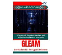 Gleam Leitfaden für Fortgeschrittene: Wie man mit Zuversicht parallele und fehlertolerante Systeme entwickelt