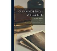 Gleanings From a Busy Life: or, the Ark of the Covenant; and Other Poems