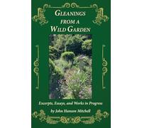 Gleanings from a Wild Garden: Excerpts, Essays, and Works in Progress