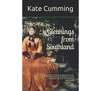 Gleanings From Southland: Sketches of Life and Manners of the People of the South Before, During and After the War of Secession, Annotated