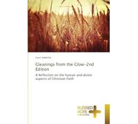 Gleanings from the Glow-2nd Edition: A Reflection on the human and divine aspects of Christian Faith
