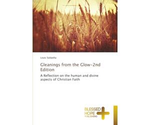 Gleanings from the Glow-2nd Edition: A Reflection on the human and divine aspects of Christian Faith