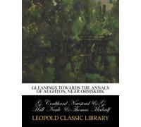 Gleanings towards the annals of Aughton, near Ormskirk