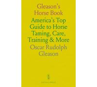 Gleason's Horse Book: America’s Top Guide to Horse Taming, Care, Training & More