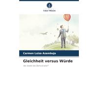 Gleichheit versus Würde: Wo bleibt die Demokratie?